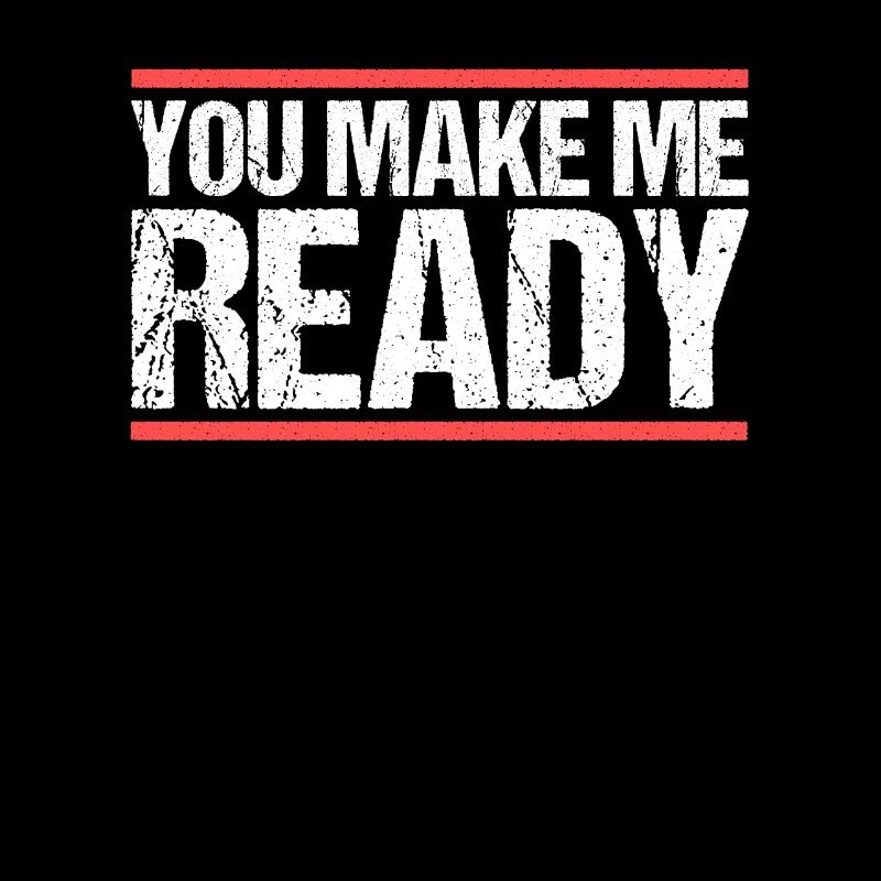 You make me ready Denglisch