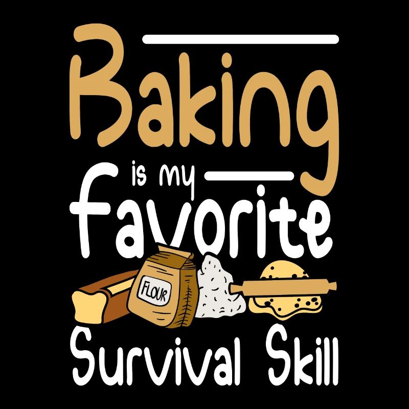 Baking is my favorite survival skill
