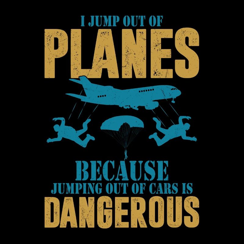 I Jump Out Of Planes Parachute Skydiver