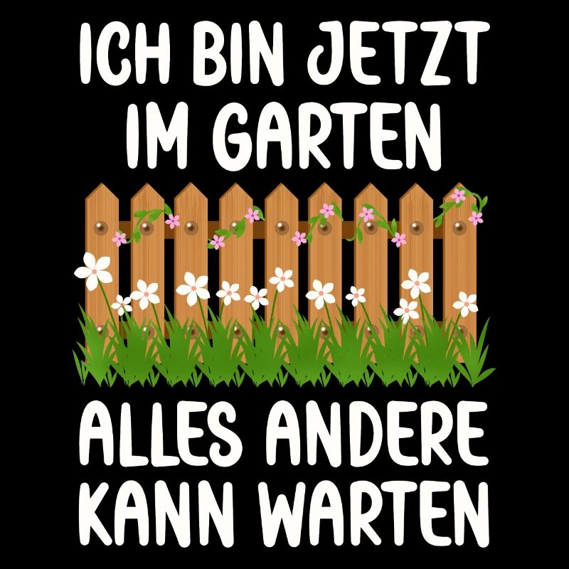 Ich bin jetzt in Garten alles andrere kann Warten
