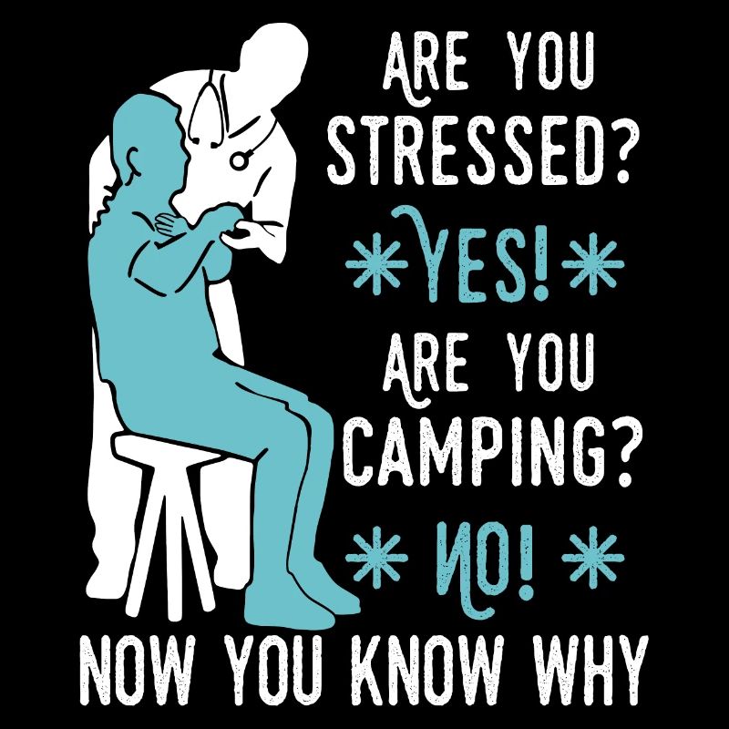 stressé? Oui! Vous faites du camping ? Non! Maintenant, vous savez w