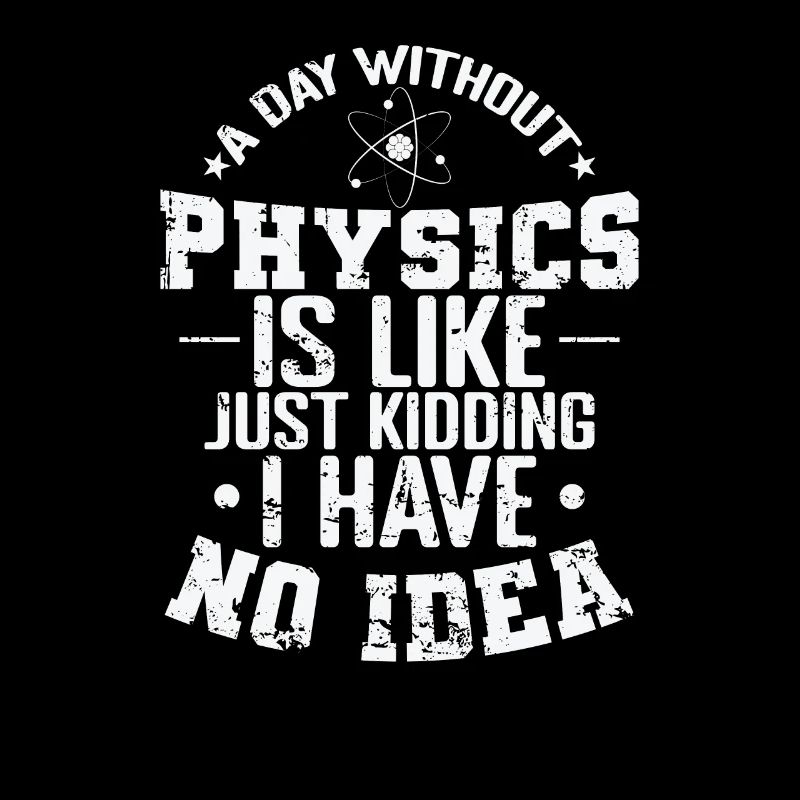 A Day without Physics is Like Just Kidding