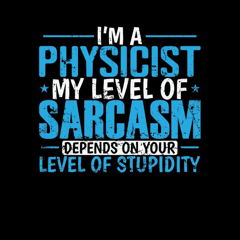 I’m a Physicist my Level of Sarcasm … Studium