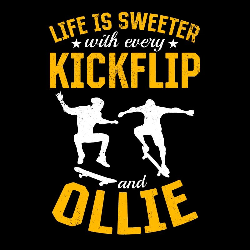 Skateboard - Life Is Sweeter With Every Kickflip A