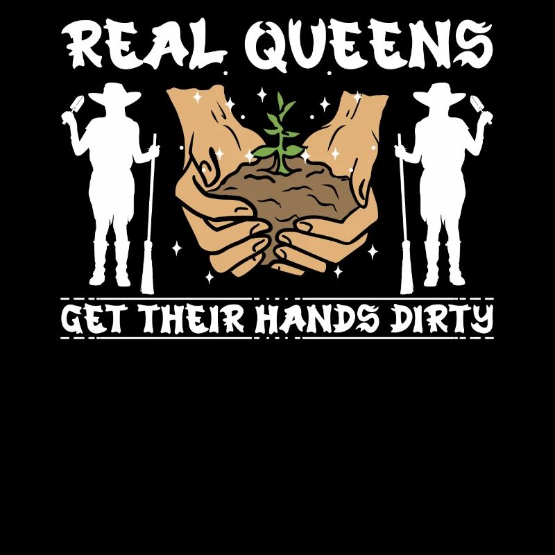 Echte Königinnen machen sich die Hände schmutzig