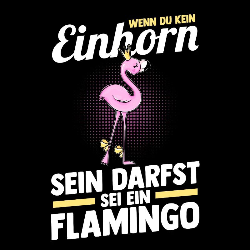 Wenn du kein Einhorn sein darfst sei ein Flamingo