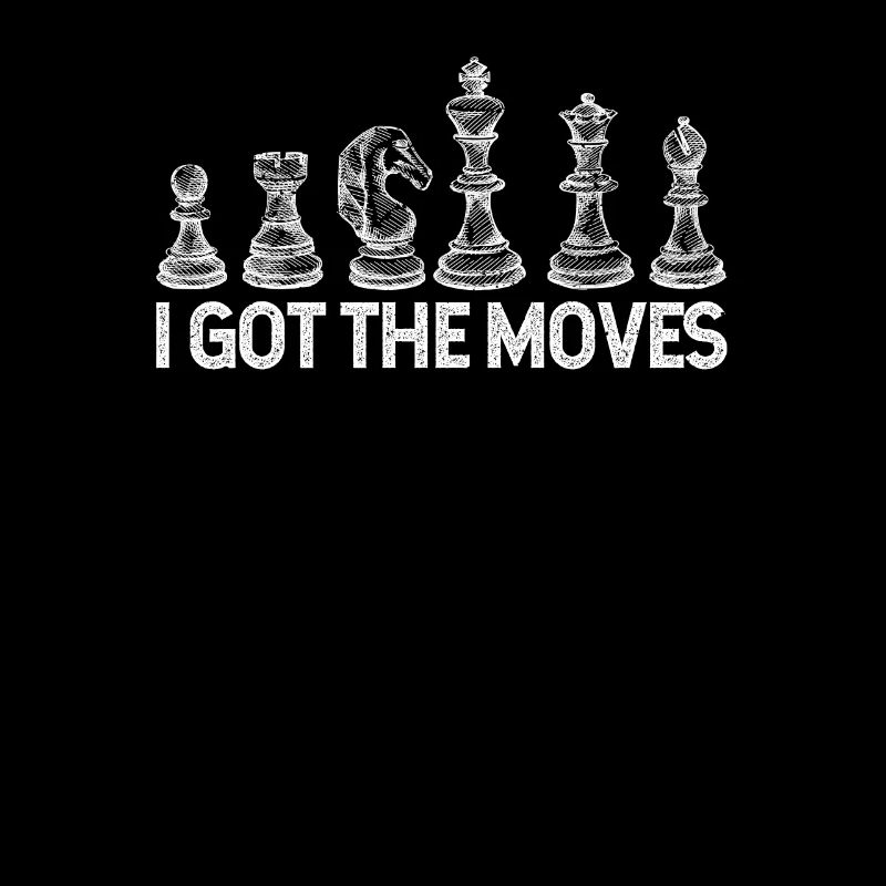 I Got The Moves Funny Chess Player Board Games