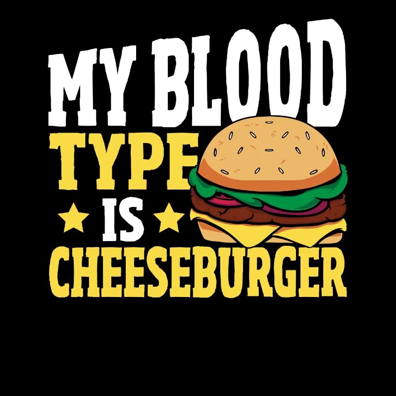 Hamburger Cheese My Blood Type Is Cheeseburger