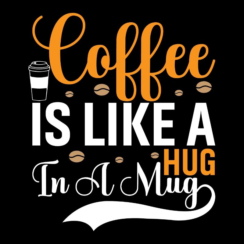 Coffee Is Like A Hug In A Cup