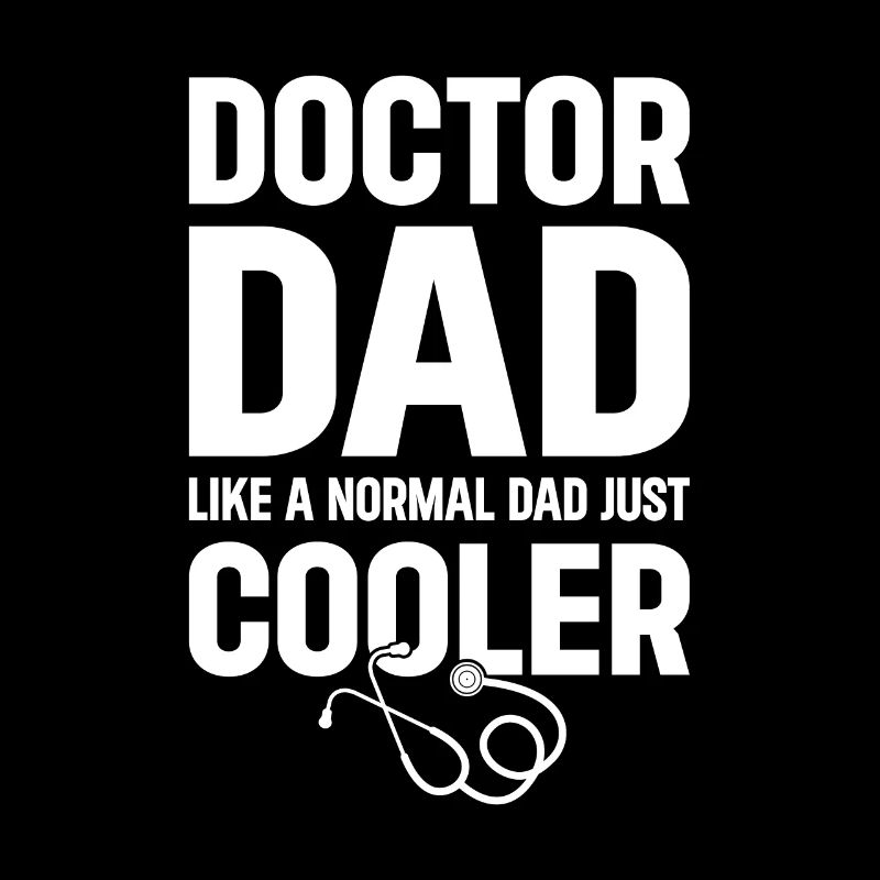 Doctor Dad Like A Normal Dad Just Cooler - Doctor