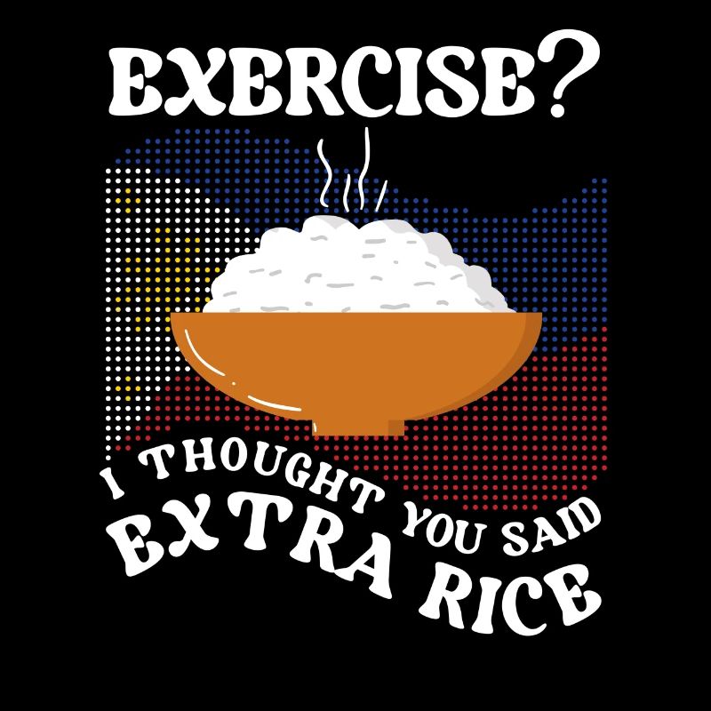 Excercise I thought they said extra rice