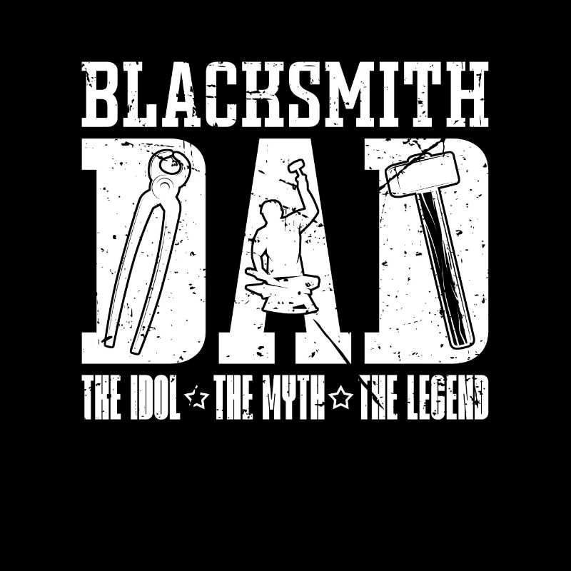 Blacksmith Dad The Idol The Myth The Metalsmith