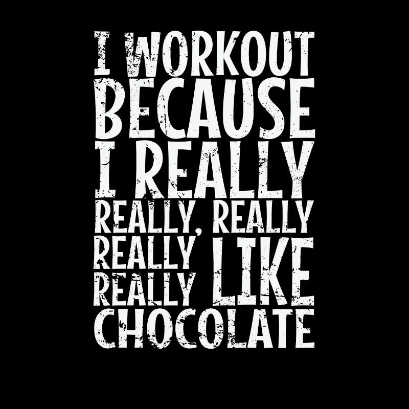 I workout because I really like Chocolate