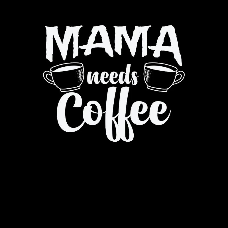 Mama needs Coffee Caffeine Cappuccino