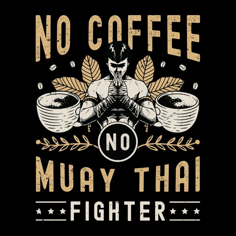 Muay Thai Fighter No Coffee No Boxing Coffee Lover