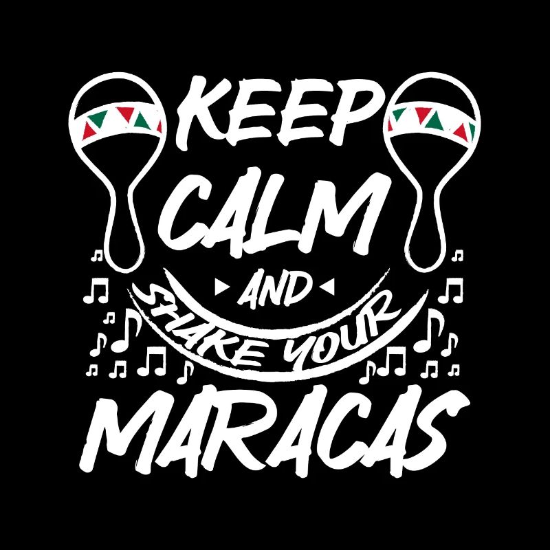 Keep calm and shake your Maracas