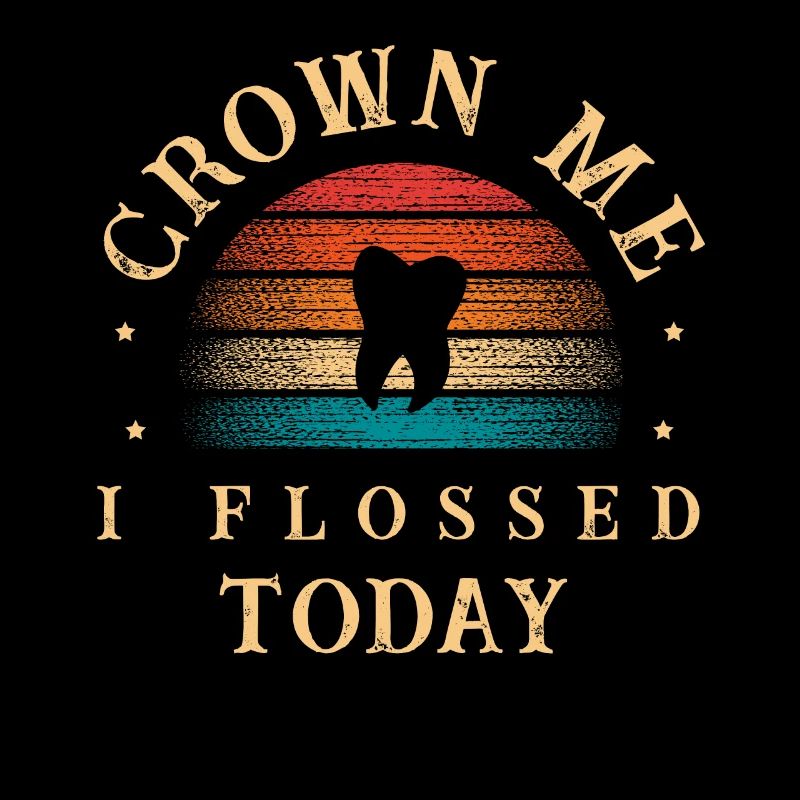 Crown Me I Flossed Today Dentist Dental Dentistry