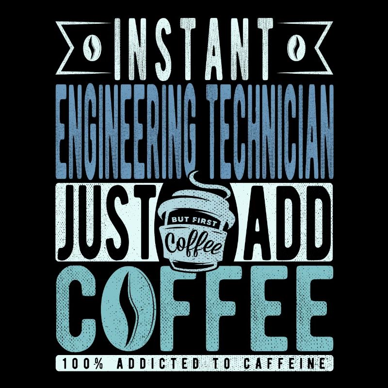 Instant Engineering Technician Just Add Coffee
