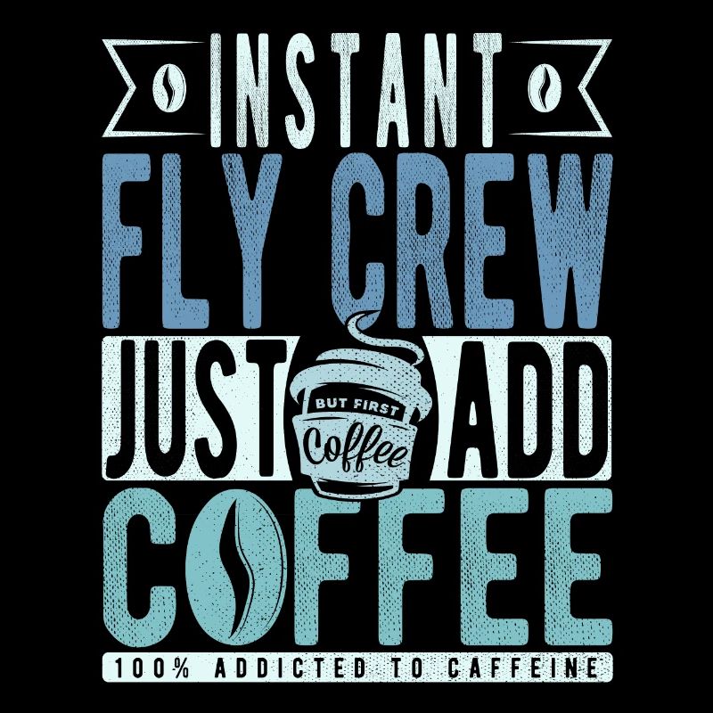 Instant Fly Crew Just Add Coffee