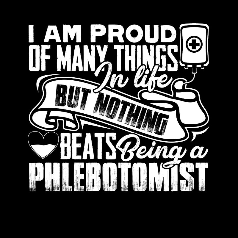 Phlebotomist Proud Being A Phlebotomist