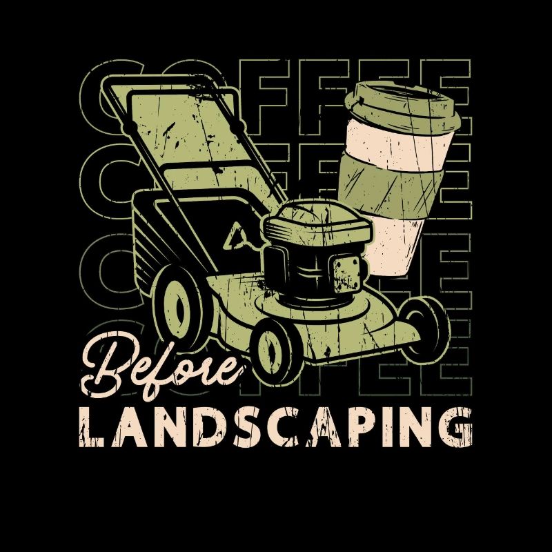 Landscaper Coffee Before Lawn Mowing Coffee Lover