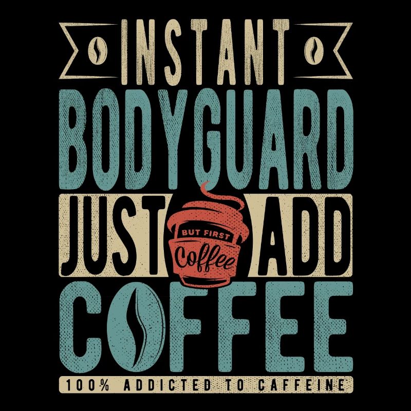 Garde du corps instantané Il suffit d’ajouter du café