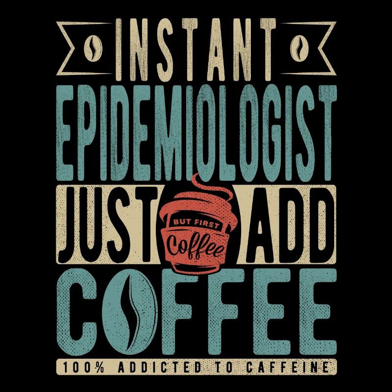 Instant Epidemiologist Just Add Coffee
