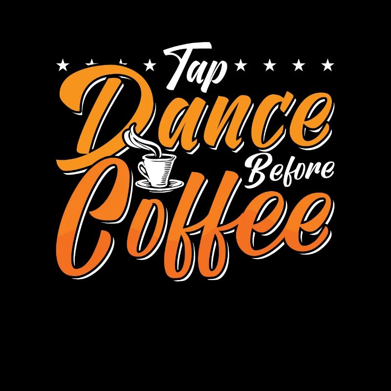 Tap Dance Before Coffee Tap Dancing Coffee Lover