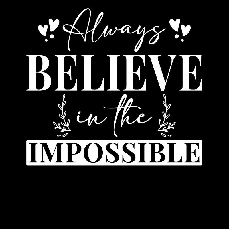 Always Believe In The Impossible