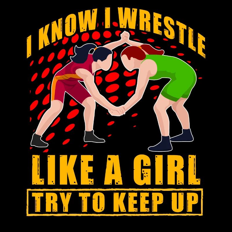 I know I wrestle like a Girl try to keep up
