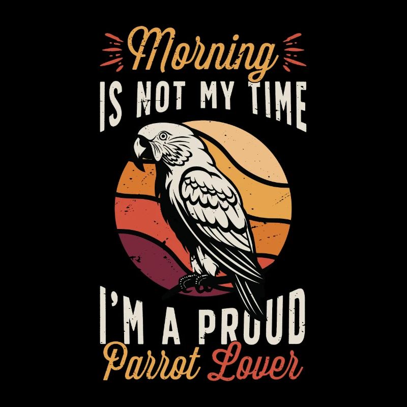 Parrot Lover Morning Is Not My Time Ornithologist