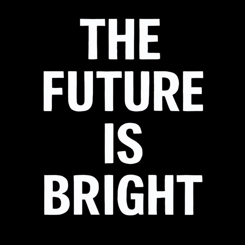 The Future Is Bright Motivational Message