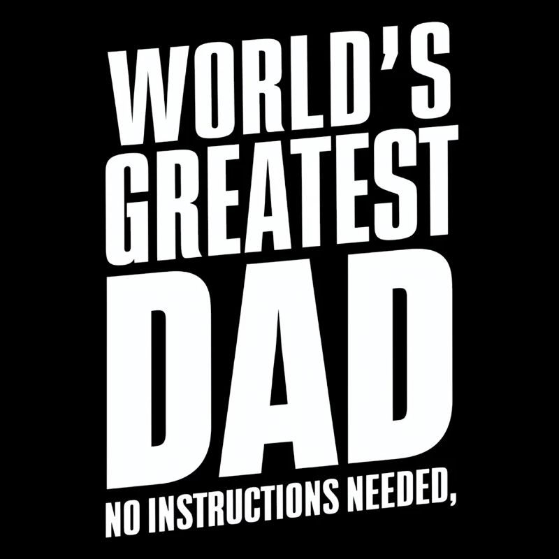 Worlds Greatest Dad No Instructions Needed