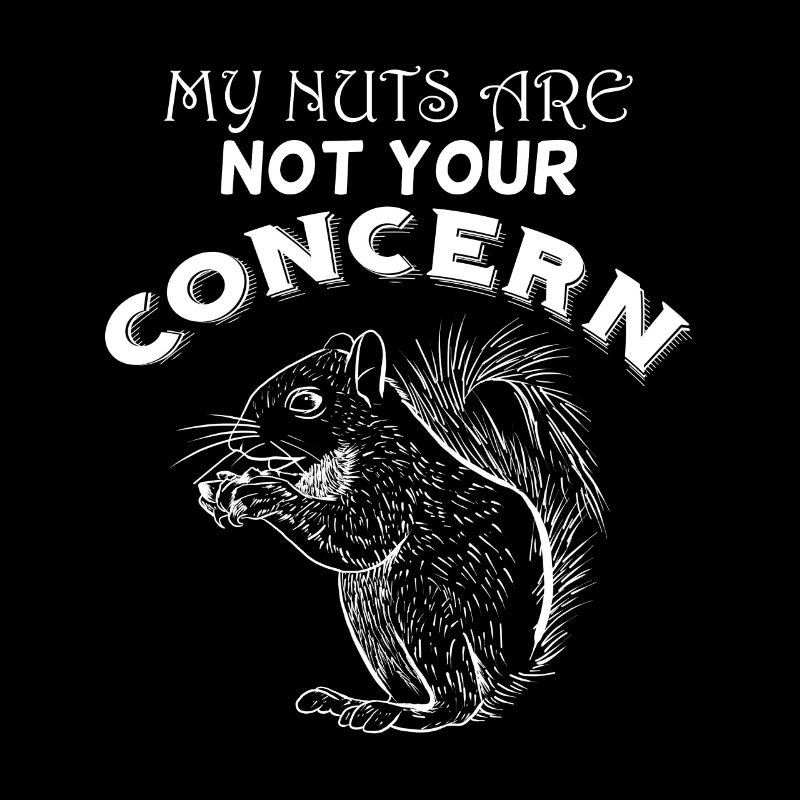 My Nuts Are Not Your Concern Funny Squirrel Fun