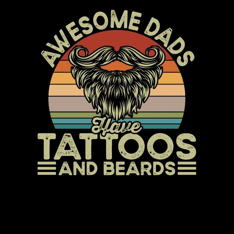 Awesome Dads have Tattoos and Beards