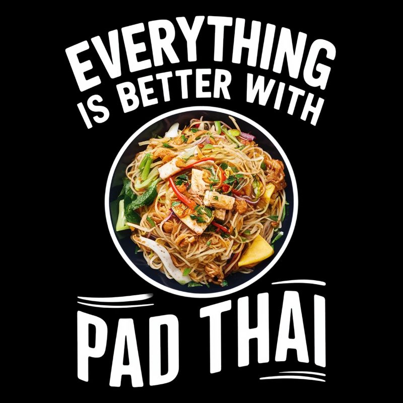Everything is better with Pad Thai