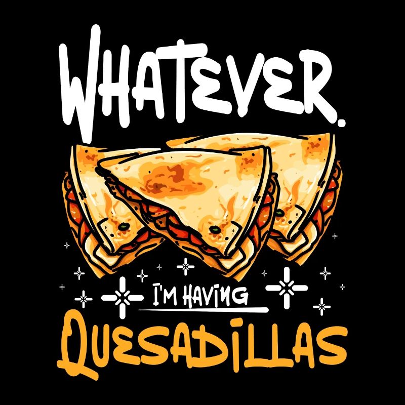 whatever I'm having quesadillas