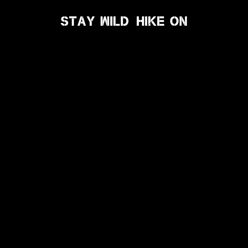 Wandern - Stay Wild, Hike On