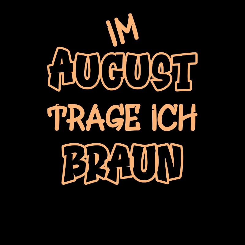 Im August trage ich braun Spruch Farbe braun