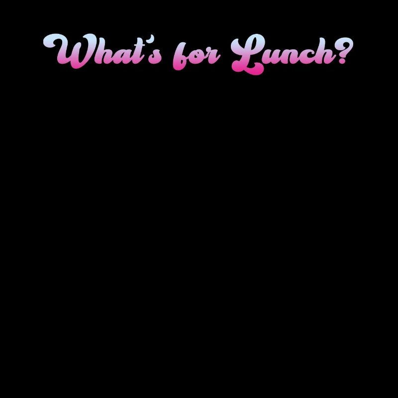 What's For Lunch?