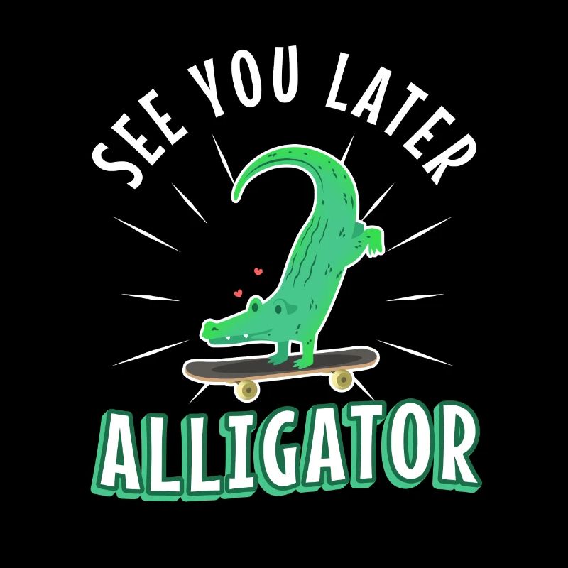 À plus tard Alligator