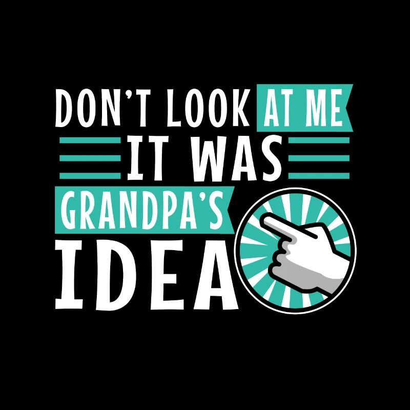 It was grandpas idea
