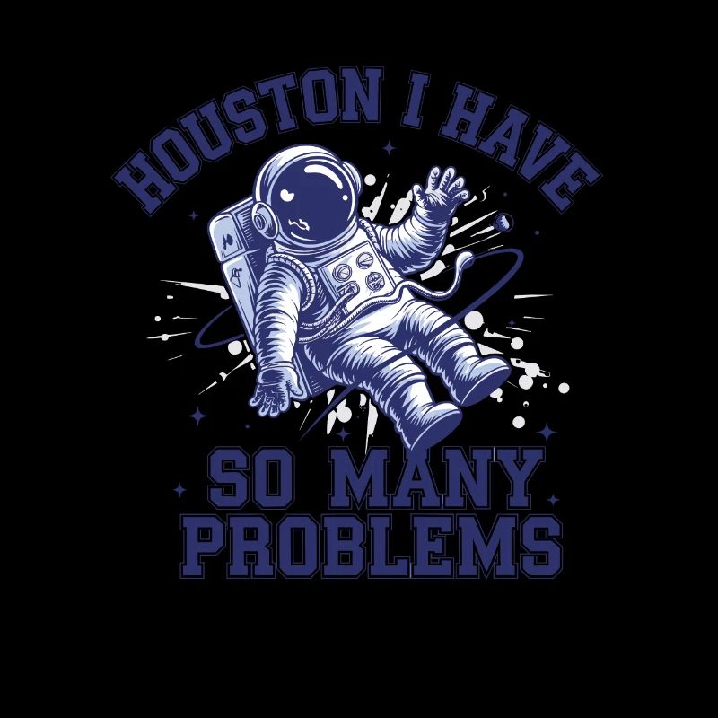 Houston I Have So Many Problems