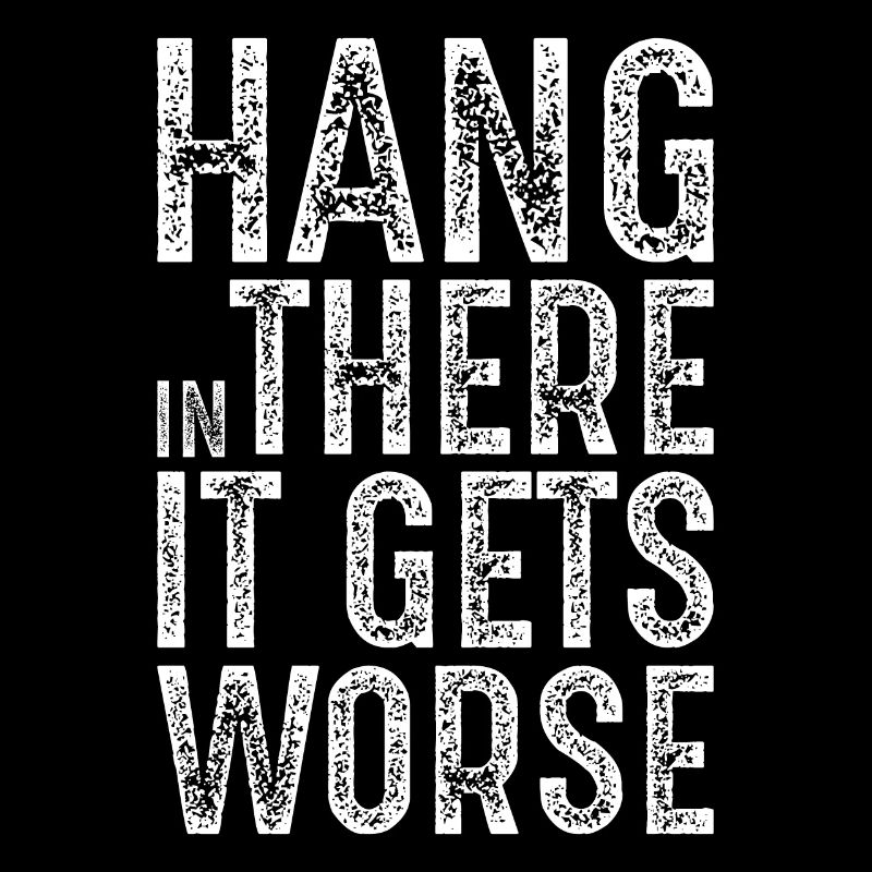 hang in there it gets worse