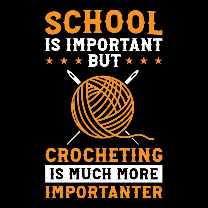 School is important but Crocheting is much more im