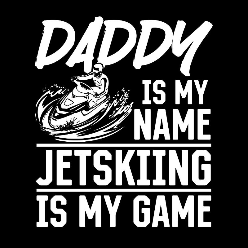 Papa est mon nom Le jetski est mon jeu - Daddy Jets