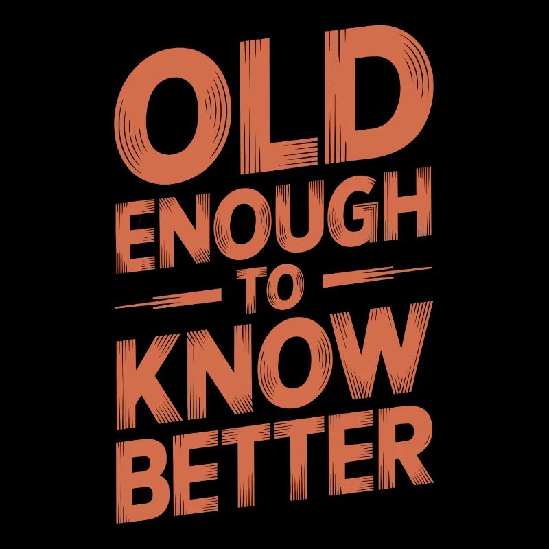 Old enough to know better Birthday Older