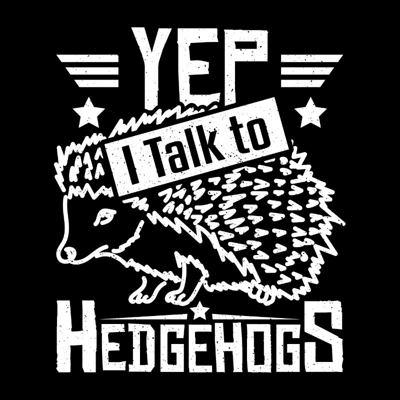 Yep I talk to Hedgehogs
