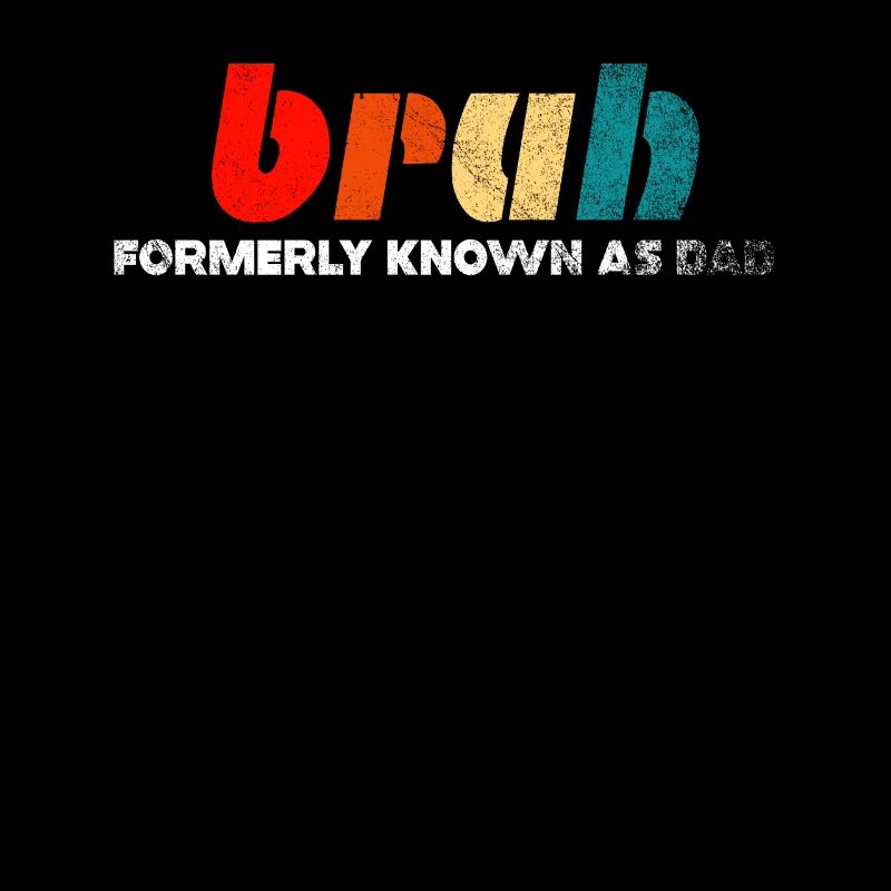 Bruh Formerly Known As Dad