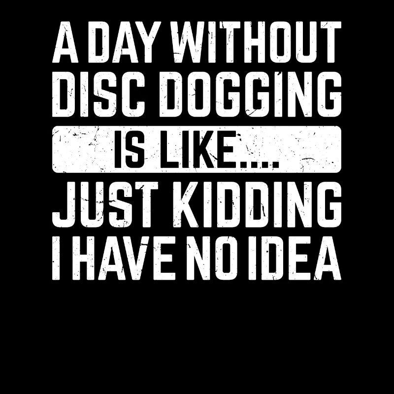 Une journée sans Disc dogging, c’est comme... Je plaisante
